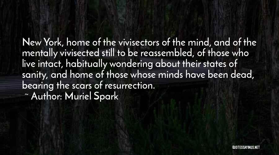 Muriel Spark Quotes: New York, Home Of The Vivisectors Of The Mind, And Of The Mentally Vivisected Still To Be Reassembled, Of Those