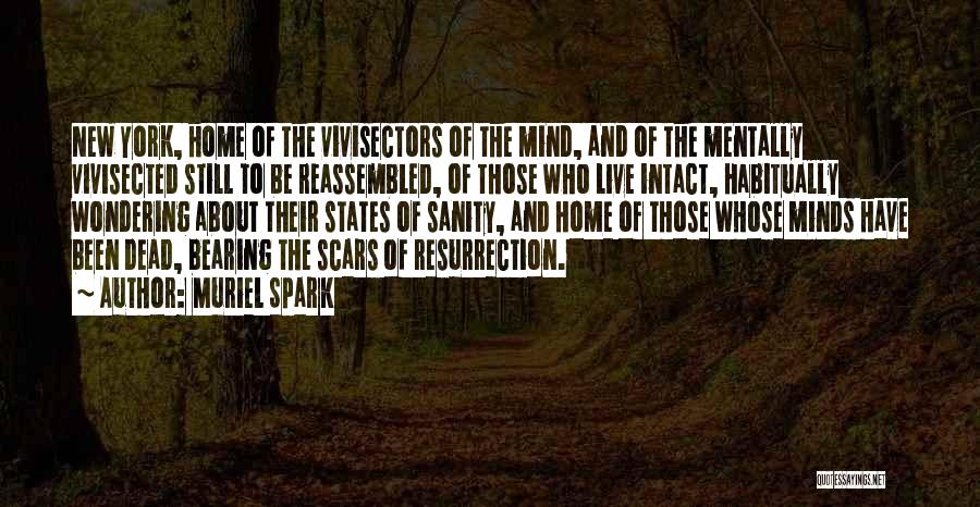 Muriel Spark Quotes: New York, Home Of The Vivisectors Of The Mind, And Of The Mentally Vivisected Still To Be Reassembled, Of Those