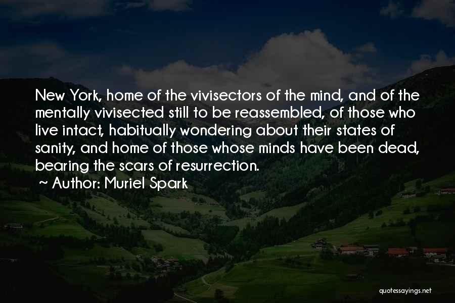 Muriel Spark Quotes: New York, Home Of The Vivisectors Of The Mind, And Of The Mentally Vivisected Still To Be Reassembled, Of Those