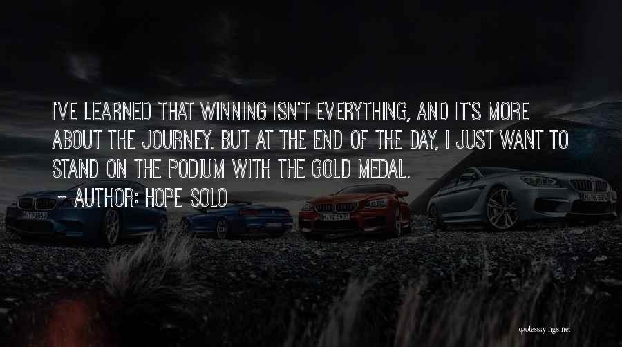 Hope Solo Quotes: I've Learned That Winning Isn't Everything, And It's More About The Journey. But At The End Of The Day, I