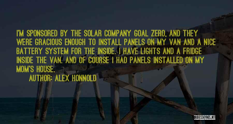 Alex Honnold Quotes: I'm Sponsored By The Solar Company Goal Zero, And They Were Gracious Enough To Install Panels On My Van And