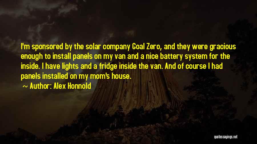 Alex Honnold Quotes: I'm Sponsored By The Solar Company Goal Zero, And They Were Gracious Enough To Install Panels On My Van And