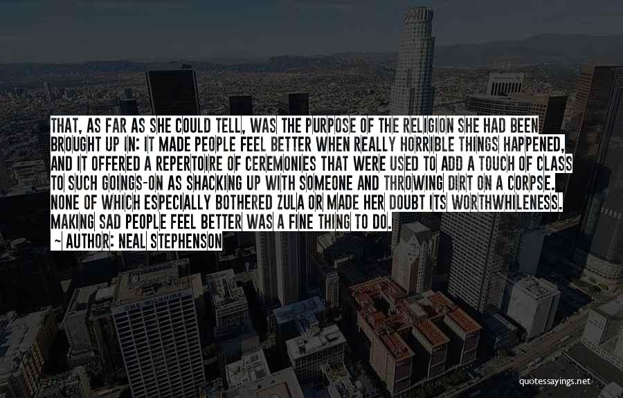 Neal Stephenson Quotes: That, As Far As She Could Tell, Was The Purpose Of The Religion She Had Been Brought Up In: It