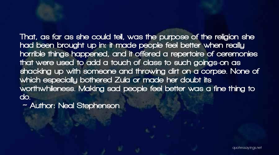 Neal Stephenson Quotes: That, As Far As She Could Tell, Was The Purpose Of The Religion She Had Been Brought Up In: It