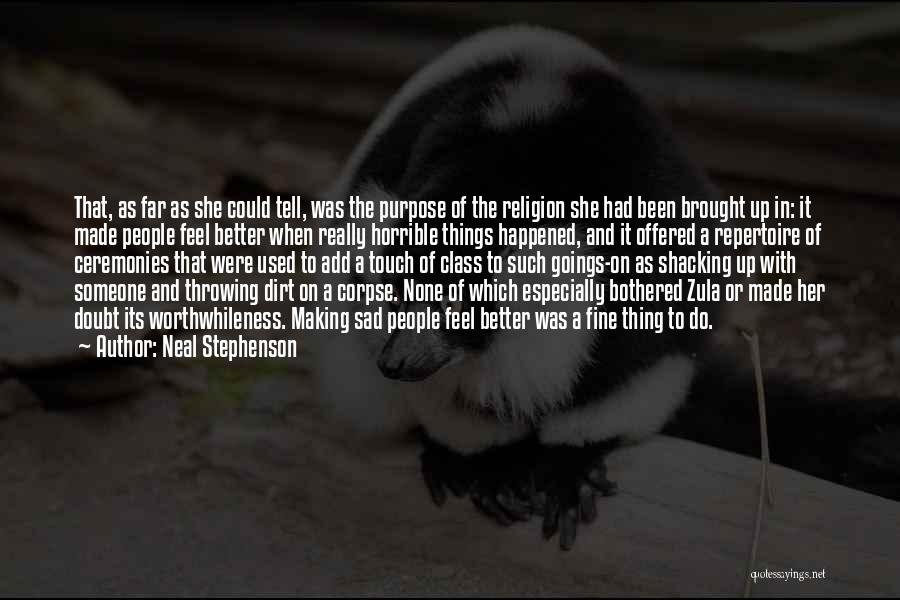 Neal Stephenson Quotes: That, As Far As She Could Tell, Was The Purpose Of The Religion She Had Been Brought Up In: It