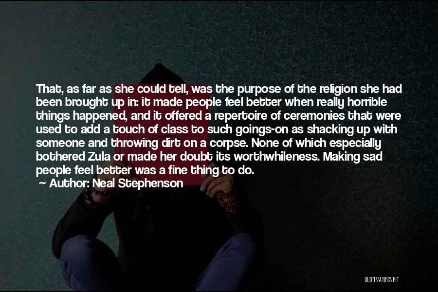 Neal Stephenson Quotes: That, As Far As She Could Tell, Was The Purpose Of The Religion She Had Been Brought Up In: It