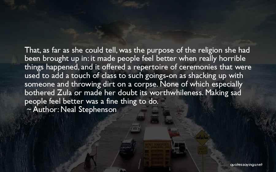 Neal Stephenson Quotes: That, As Far As She Could Tell, Was The Purpose Of The Religion She Had Been Brought Up In: It