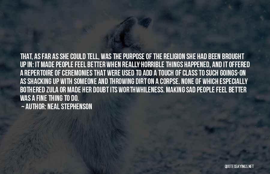 Neal Stephenson Quotes: That, As Far As She Could Tell, Was The Purpose Of The Religion She Had Been Brought Up In: It