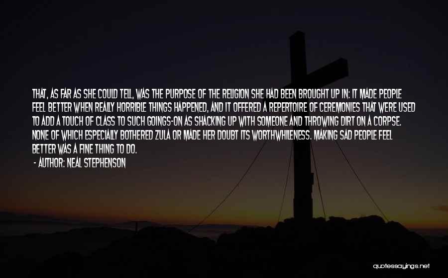 Neal Stephenson Quotes: That, As Far As She Could Tell, Was The Purpose Of The Religion She Had Been Brought Up In: It