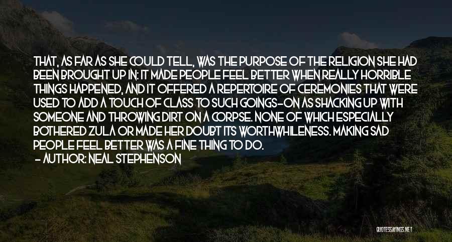 Neal Stephenson Quotes: That, As Far As She Could Tell, Was The Purpose Of The Religion She Had Been Brought Up In: It