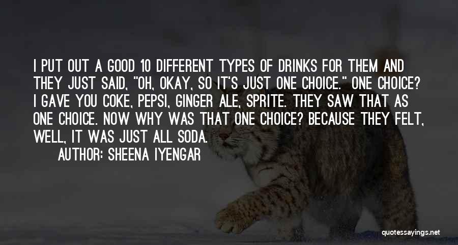 Sheena Iyengar Quotes: I Put Out A Good 10 Different Types Of Drinks For Them And They Just Said, Oh, Okay, So It's