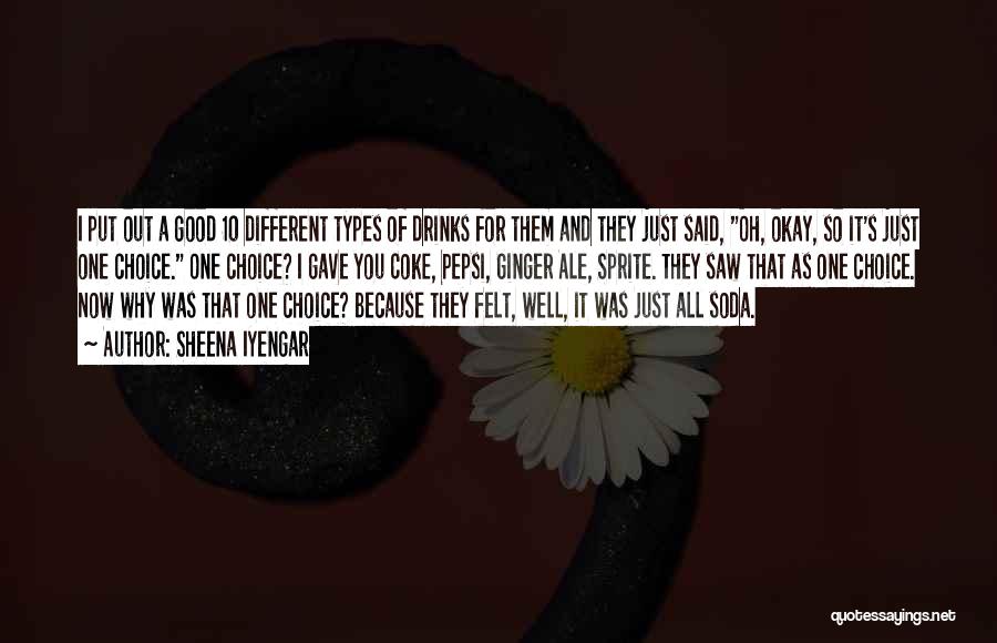 Sheena Iyengar Quotes: I Put Out A Good 10 Different Types Of Drinks For Them And They Just Said, Oh, Okay, So It's