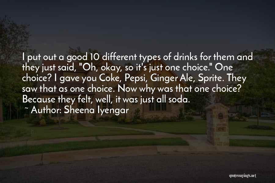 Sheena Iyengar Quotes: I Put Out A Good 10 Different Types Of Drinks For Them And They Just Said, Oh, Okay, So It's