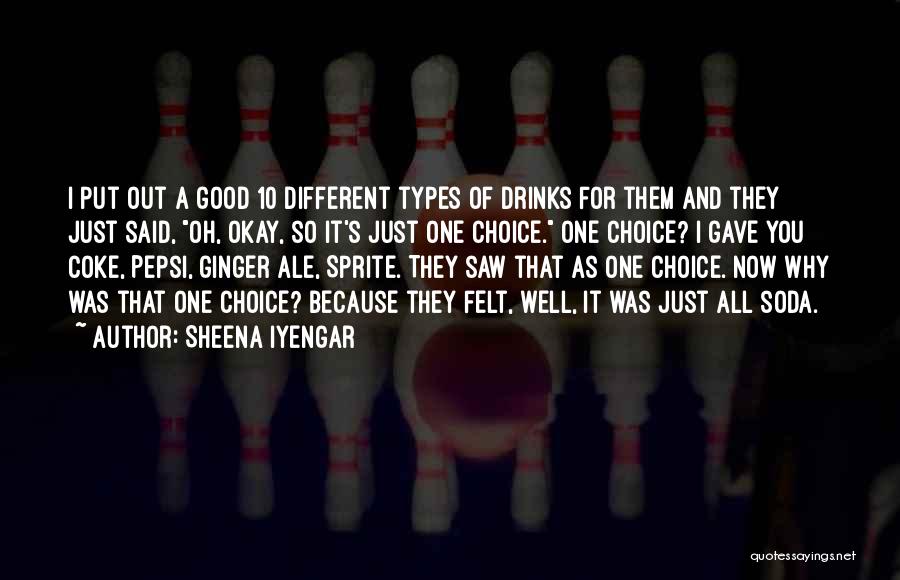 Sheena Iyengar Quotes: I Put Out A Good 10 Different Types Of Drinks For Them And They Just Said, Oh, Okay, So It's