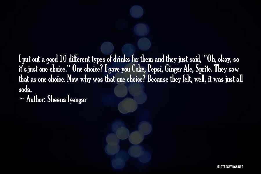 Sheena Iyengar Quotes: I Put Out A Good 10 Different Types Of Drinks For Them And They Just Said, Oh, Okay, So It's