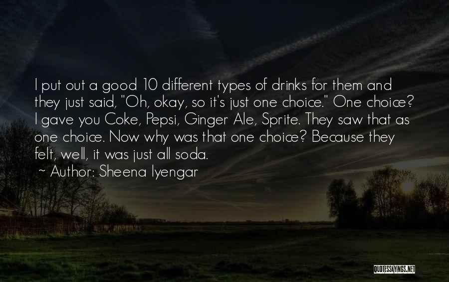 Sheena Iyengar Quotes: I Put Out A Good 10 Different Types Of Drinks For Them And They Just Said, Oh, Okay, So It's