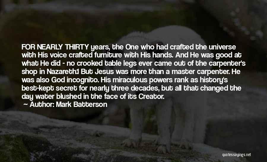 Mark Batterson Quotes: For Nearly Thirty Years, The One Who Had Crafted The Universe With His Voice Crafted Furniture With His Hands. And