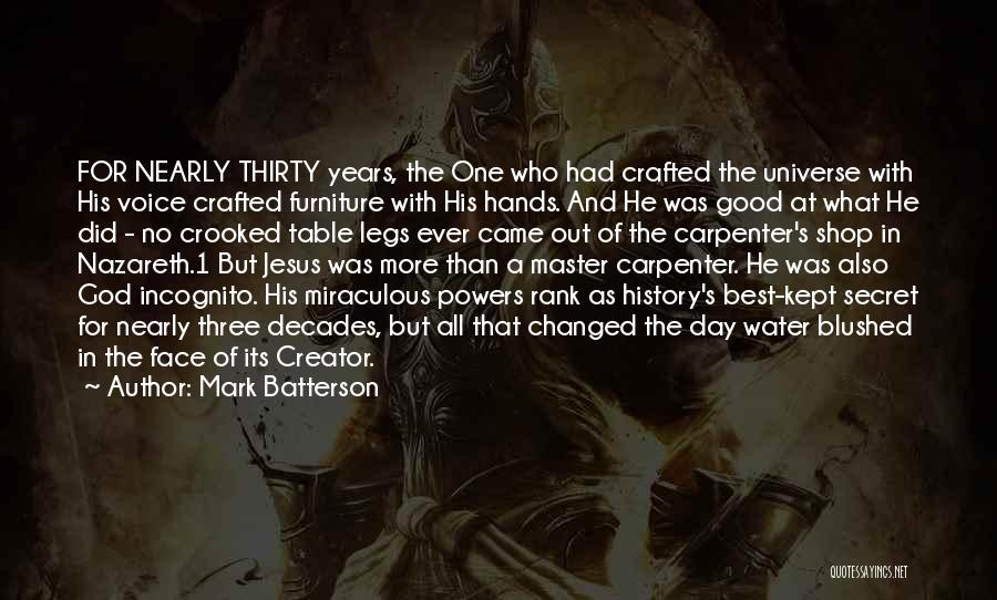 Mark Batterson Quotes: For Nearly Thirty Years, The One Who Had Crafted The Universe With His Voice Crafted Furniture With His Hands. And