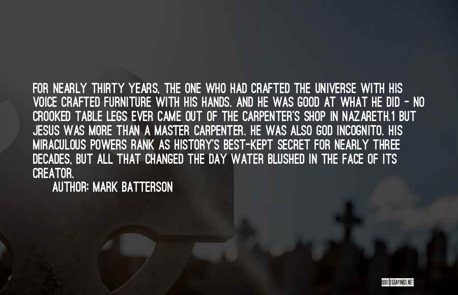 Mark Batterson Quotes: For Nearly Thirty Years, The One Who Had Crafted The Universe With His Voice Crafted Furniture With His Hands. And