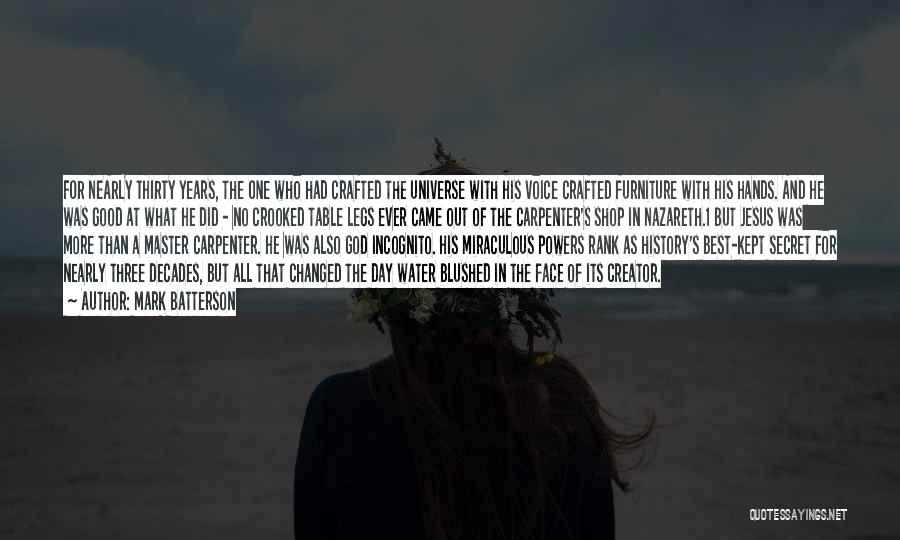 Mark Batterson Quotes: For Nearly Thirty Years, The One Who Had Crafted The Universe With His Voice Crafted Furniture With His Hands. And