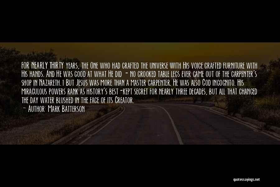 Mark Batterson Quotes: For Nearly Thirty Years, The One Who Had Crafted The Universe With His Voice Crafted Furniture With His Hands. And