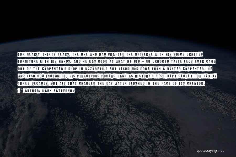 Mark Batterson Quotes: For Nearly Thirty Years, The One Who Had Crafted The Universe With His Voice Crafted Furniture With His Hands. And