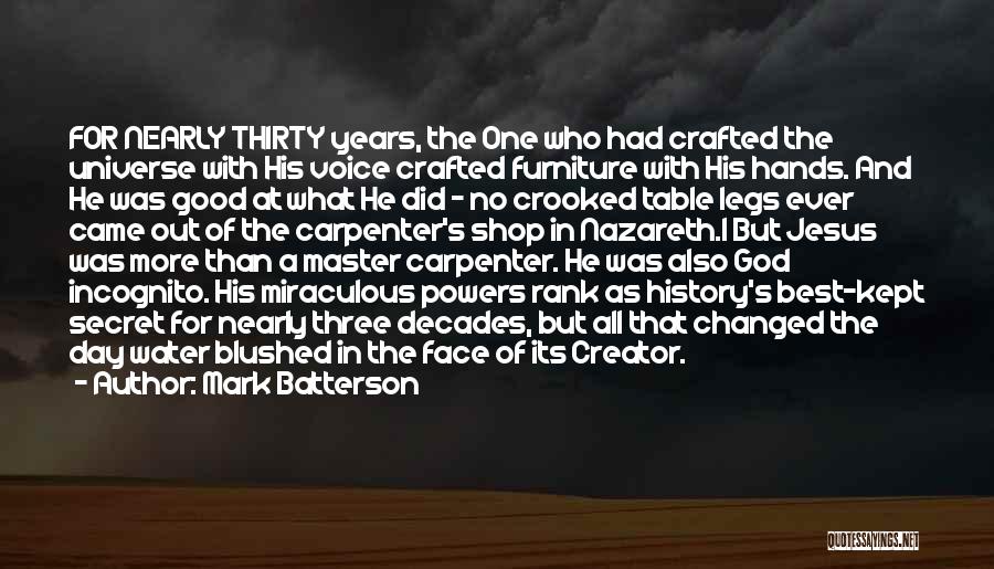 Mark Batterson Quotes: For Nearly Thirty Years, The One Who Had Crafted The Universe With His Voice Crafted Furniture With His Hands. And