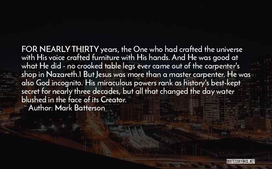 Mark Batterson Quotes: For Nearly Thirty Years, The One Who Had Crafted The Universe With His Voice Crafted Furniture With His Hands. And