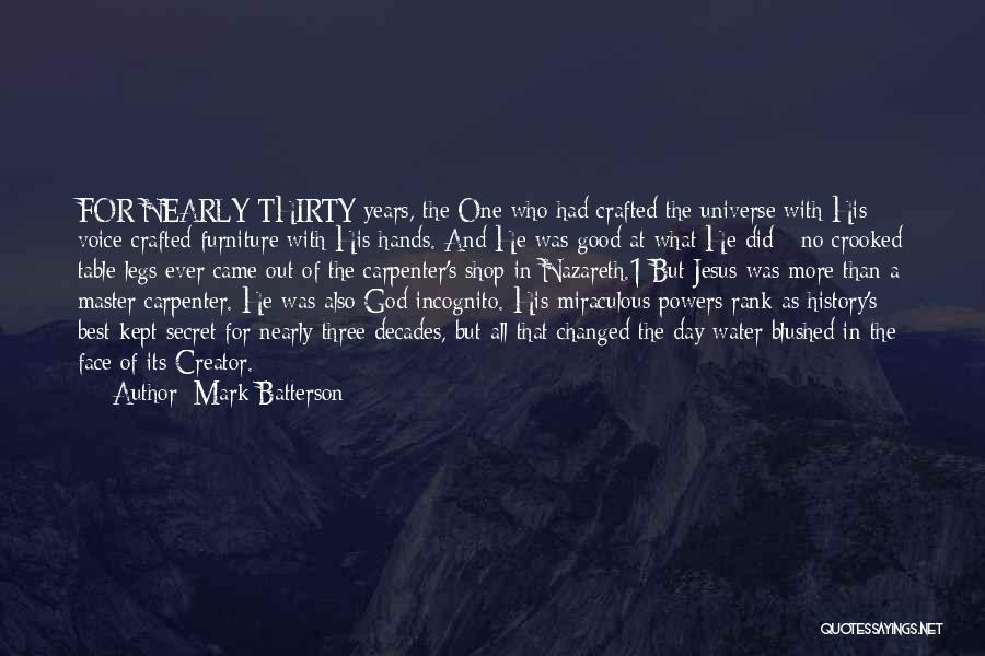 Mark Batterson Quotes: For Nearly Thirty Years, The One Who Had Crafted The Universe With His Voice Crafted Furniture With His Hands. And