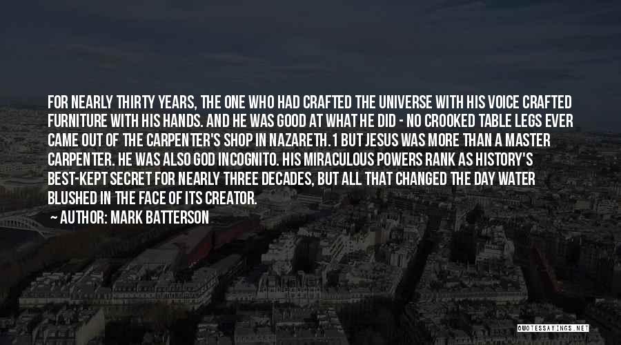 Mark Batterson Quotes: For Nearly Thirty Years, The One Who Had Crafted The Universe With His Voice Crafted Furniture With His Hands. And