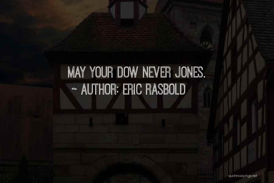 Eric Rasbold Quotes: May Your Dow Never Jones.