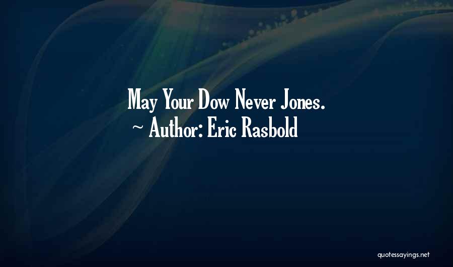 Eric Rasbold Quotes: May Your Dow Never Jones.