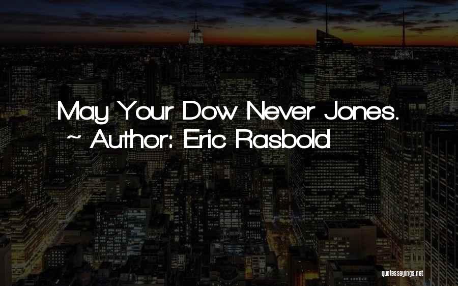 Eric Rasbold Quotes: May Your Dow Never Jones.