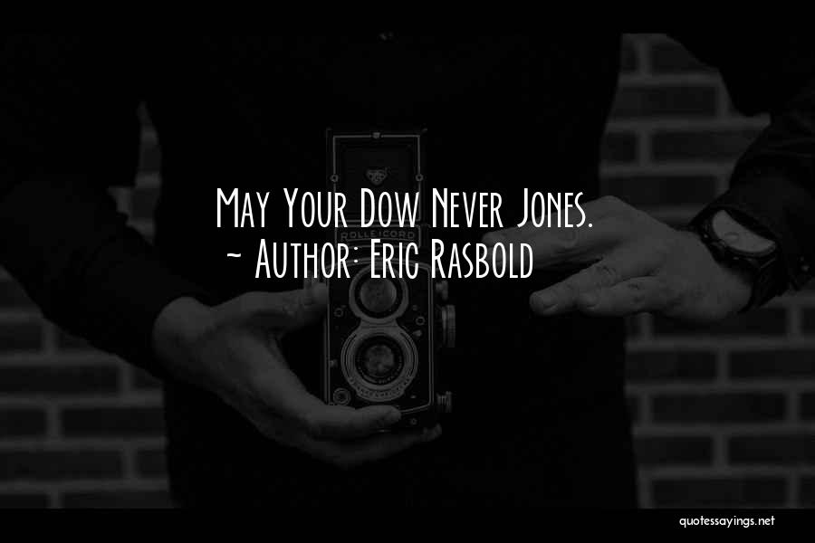 Eric Rasbold Quotes: May Your Dow Never Jones.