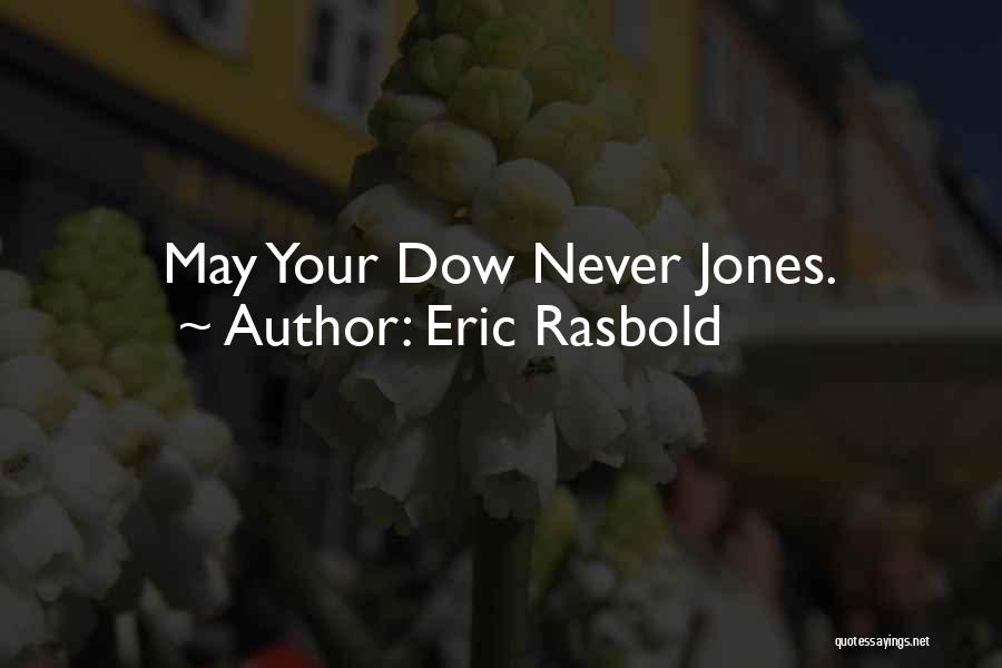 Eric Rasbold Quotes: May Your Dow Never Jones.