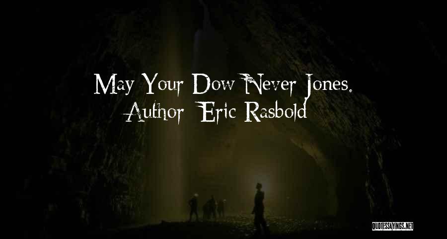 Eric Rasbold Quotes: May Your Dow Never Jones.