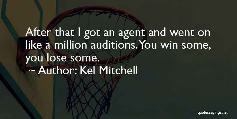 Kel Mitchell Quotes: After That I Got An Agent And Went On Like A Million Auditions. You Win Some, You Lose Some.