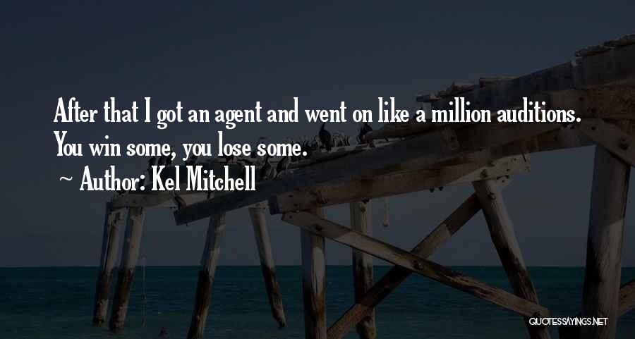 Kel Mitchell Quotes: After That I Got An Agent And Went On Like A Million Auditions. You Win Some, You Lose Some.
