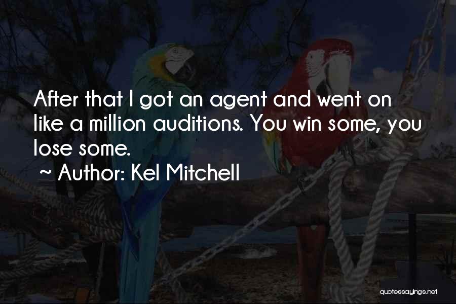 Kel Mitchell Quotes: After That I Got An Agent And Went On Like A Million Auditions. You Win Some, You Lose Some.