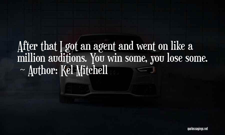 Kel Mitchell Quotes: After That I Got An Agent And Went On Like A Million Auditions. You Win Some, You Lose Some.