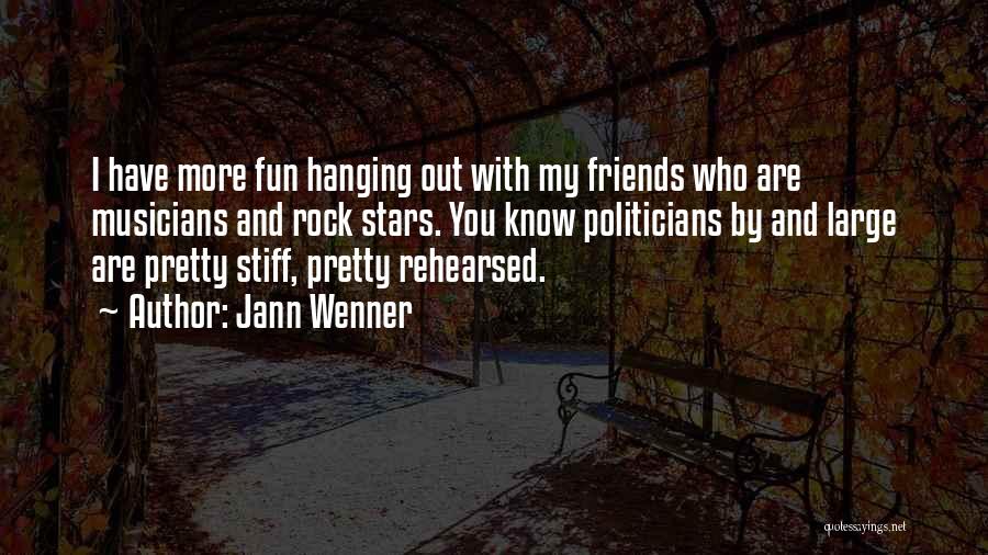 Jann Wenner Quotes: I Have More Fun Hanging Out With My Friends Who Are Musicians And Rock Stars. You Know Politicians By And