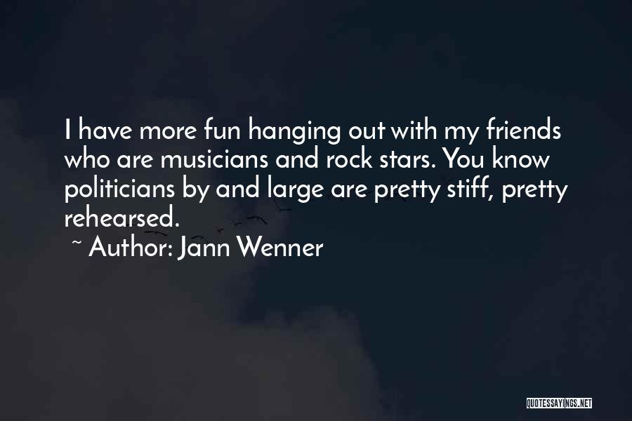 Jann Wenner Quotes: I Have More Fun Hanging Out With My Friends Who Are Musicians And Rock Stars. You Know Politicians By And
