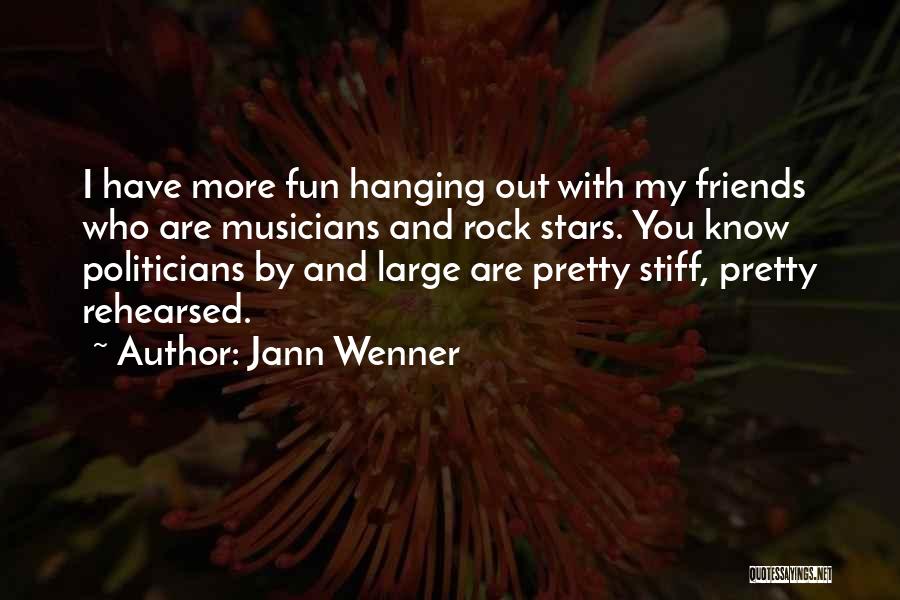 Jann Wenner Quotes: I Have More Fun Hanging Out With My Friends Who Are Musicians And Rock Stars. You Know Politicians By And