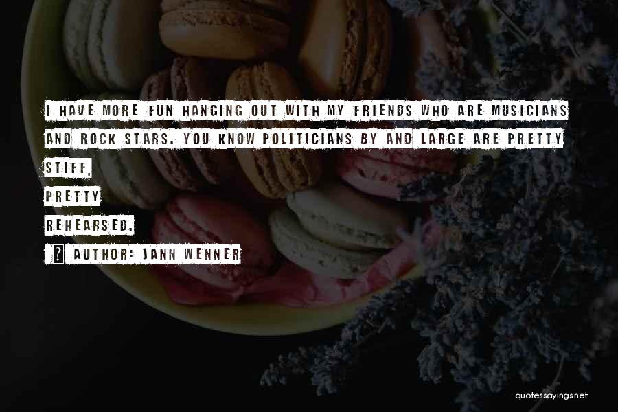 Jann Wenner Quotes: I Have More Fun Hanging Out With My Friends Who Are Musicians And Rock Stars. You Know Politicians By And