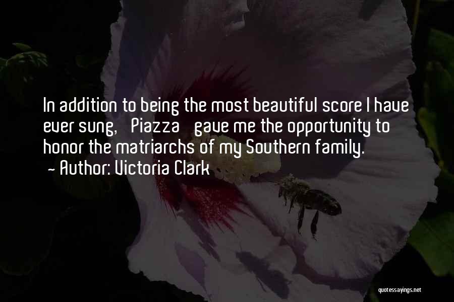 Victoria Clark Quotes: In Addition To Being The Most Beautiful Score I Have Ever Sung, 'piazza' Gave Me The Opportunity To Honor The