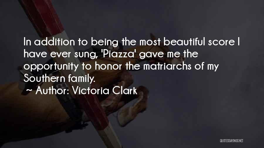 Victoria Clark Quotes: In Addition To Being The Most Beautiful Score I Have Ever Sung, 'piazza' Gave Me The Opportunity To Honor The