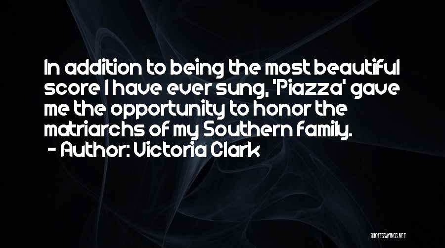 Victoria Clark Quotes: In Addition To Being The Most Beautiful Score I Have Ever Sung, 'piazza' Gave Me The Opportunity To Honor The