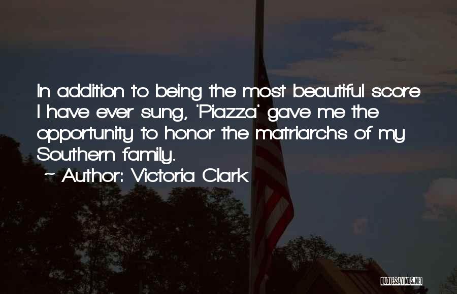 Victoria Clark Quotes: In Addition To Being The Most Beautiful Score I Have Ever Sung, 'piazza' Gave Me The Opportunity To Honor The