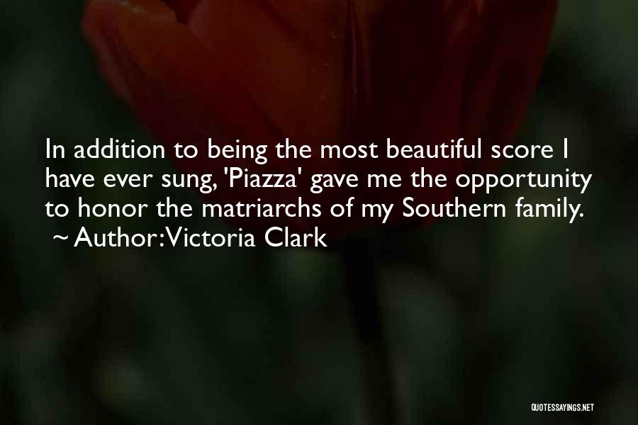 Victoria Clark Quotes: In Addition To Being The Most Beautiful Score I Have Ever Sung, 'piazza' Gave Me The Opportunity To Honor The