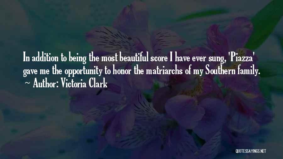 Victoria Clark Quotes: In Addition To Being The Most Beautiful Score I Have Ever Sung, 'piazza' Gave Me The Opportunity To Honor The